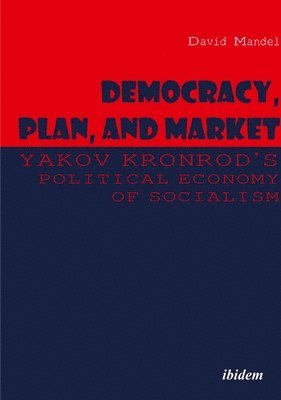 Democracy, Plan, And Market - Yakov Kronrod's Political Economy Of Socialism 1