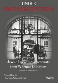 bokomslag Under Swiss Protection - Jewish Eyewitness Accounts From Wartime Budapest