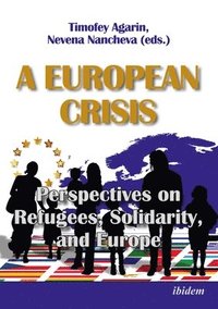 bokomslag A European Crisis: Perspectives on Refugees, Solidarity, and Europe
