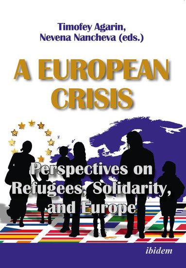 Timofey Nancheva Agarin, Timofey Agarin, Nevena Nancheva - European Crisis: Perspectives on Refugees, Solidarity, and Europe, Häftad