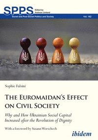 bokomslag The Euromaidans Effect on Civil Society  Why and How Ukrainian Social Capital Increased after the Revolution of Dignity