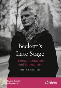 bokomslag Beckett's Late Stage - Trauma, Language, And Subjectivity