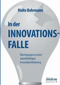 bokomslag In der Innovationsfalle. berlegungen zu einer zukunftsfhigen Innovationsfrderung