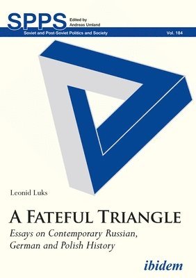 A Fateful Triangle  Essays on Contemporary Russian, German, and Polish History 1