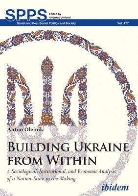 Building Ukraine from Within  A Sociological, Institutional, and Economic Analysis of a NationState in the Making 1