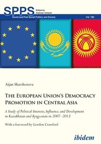 bokomslag The European Unions Democracy Promotion in Cent  A Study of Political Interests, Influence, and Development in Kazakhstan and Kyrgyzstan in 20072