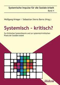 bokomslag Systemisch - kritisch?. Zur Kritischen Systemtheorie und zur systemisch-kritischen Praxis der Sozialen Arbeit