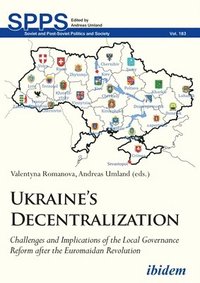 bokomslag Ukraines Decentralization  Challenges and Implications of the Local Governance Reform after the Euromaidan Revolution