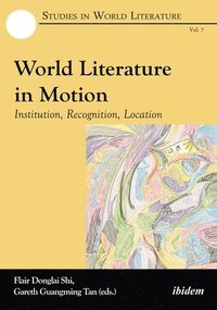 bokomslag World Literature in Motion  Institution, Recognition, Location