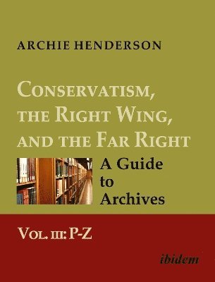 Archie Henderson - Conservatism, the Right Wing, and the Far Right: A Guide to Archives, Häftad