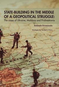 bokomslag StateBuilding in the Middle of a Geopolitical S  The Cases of Ukraine, Moldova, and Pridnestrovia