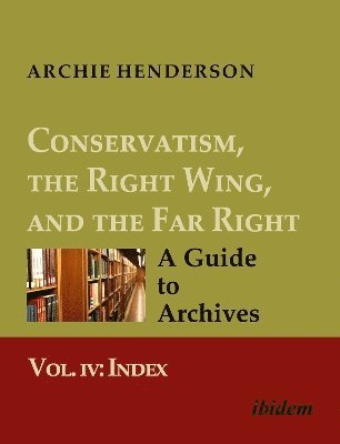 Archie Henderson - Conservatism, the Right Wing, and the Far Right: A Guide to Archives, Häftad