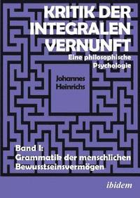 bokomslag Kritik der integralen Vernunft. Eine philosophische Psychologie. Band I