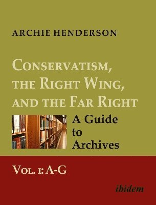 Archie Henderson - Conservatism, the Right Wing, and the Far Right: A Guide to Archives, Häftad