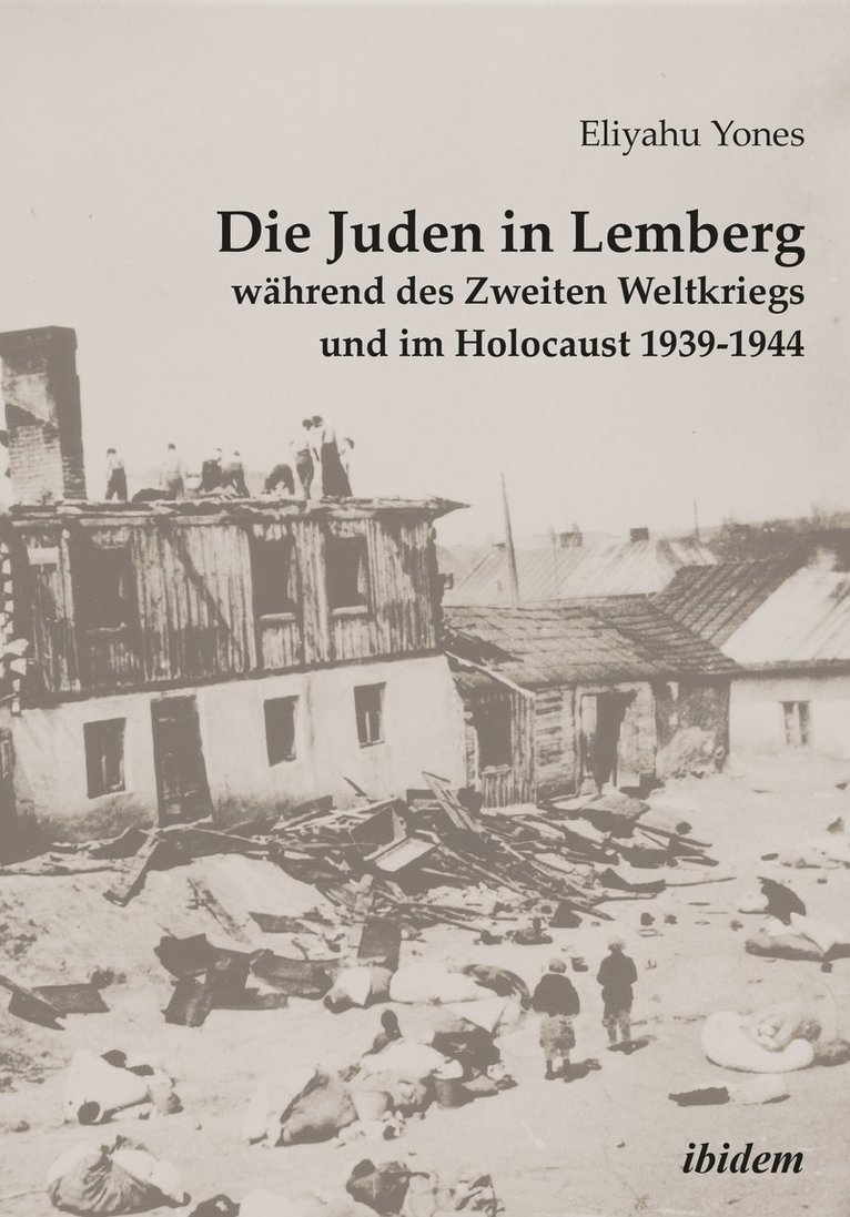 Eliyahu Yones, Grzegorz Rossolinski-Liebe, Susanne Heim - Die Juden in Lemberg während des Zweiten Weltkriegs und im Holocaust 1939-1944, Häftad