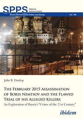 John B Dunlop, John B. Dunlop, Andreas Umland - February 2015 Assassination of Boris Nemtsov and the Flawed Trial of his Alleged Killers, Häftad