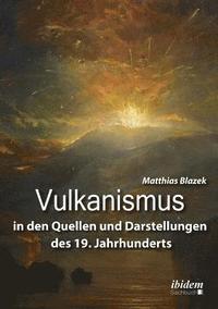 bokomslag Vulkanismus in den Quellen und Darstellungen des 19. Jahrhunderts.