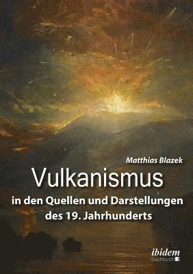 Matthias Blazek - Vulkanismus in den Quellen und Darstellungen des 19. Jahrhunderts, Häftad