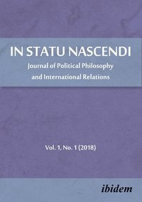 bokomslag In Statu Nascendi  Journal of Political Philosophy and International Relations Vol. 1, No. 1 (2018)