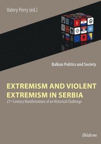 bokomslag Extremism and Violent Extremism in Serbia  21st Century Manifestations of an Historical Challenge