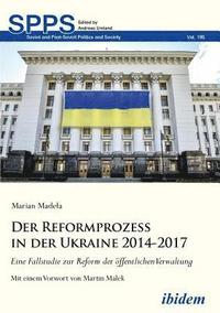 bokomslag Der Reformprozess in der Ukraine 2014-2017. Eine Fallstudie zur Reform der oeffentlichen Verwaltung