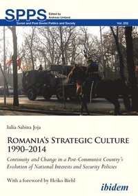bokomslag Romanias Strategic Culture 19902014  Continuity and Change in a PostCommunist Countrys Evolution of National Interests and Security Polic