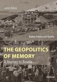 bokomslag The Geopolitics of Memory  A Journey to Bosnia