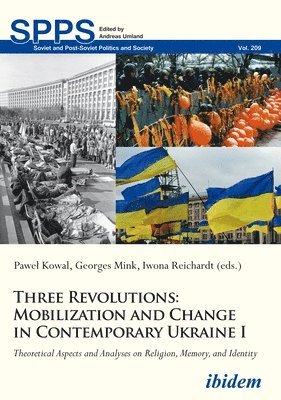 Three Revolutions: Mobilization and Change in Contemporary Ukraine I 1