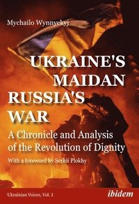 bokomslag Ukraines Maidan, Russias War  A Chronicle and Analysis of the Revolution of Dignity