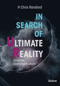 bokomslag In Search of Ultimate Reality  Inside the Cosmologists Abyss