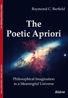 bokomslag The Poetic Apriori: Philosophical Imagination in a Meaningful Universe