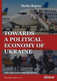 bokomslag Towards a Political Economy of Ukraine  Selected Essays 19902015