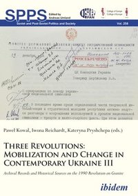 bokomslag Three Revolutions - Mobilization and Change in Contemporary Ukraine III: Archival Records and Historical Sources on the 1990 Revolution on Granite