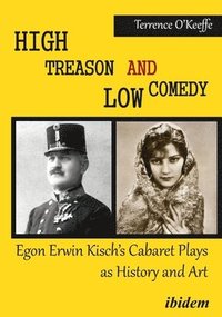 bokomslag High Treason and Low Comedy  Egon Erwin Kischs Cabaret Plays as History and Art