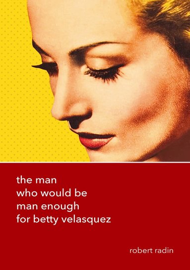 Robert Radin - Man Who Would Be Man Enough for Betty Velasquez, Häftad