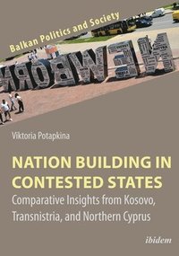 bokomslag Nation Building in Contested States  Comparative Insights from Kosovo, Transnistria, and Northern Cyprus