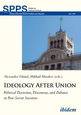 Ideology After Union  Political Doctrines, Discourses, and Debates in PostSoviet Societies 1