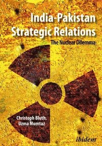 bokomslag IndiaPakistan Strategic Relations  The Nuclear Dilemma