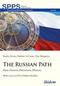 bokomslag The Russian Path  Ideas, Interests, Institutions, Illusions