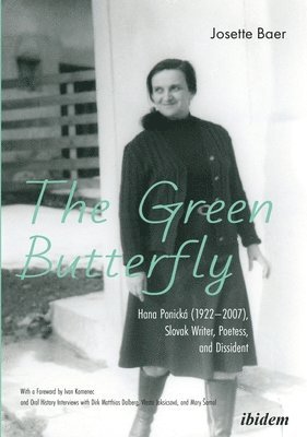 Josette Baer - Green Butterfly: Hana Ponická (1922–2007), Slovak Writer, Poetess, and Dissident, Häftad