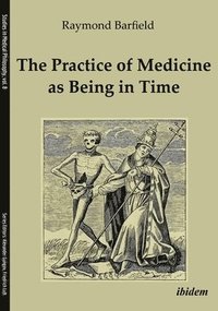 bokomslag The Practice of Medicine as Being in Time