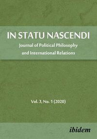 bokomslag In Statu Nascendi Volume 3, No. 1 (2020)  Journal of Political Philosophy and International Relations