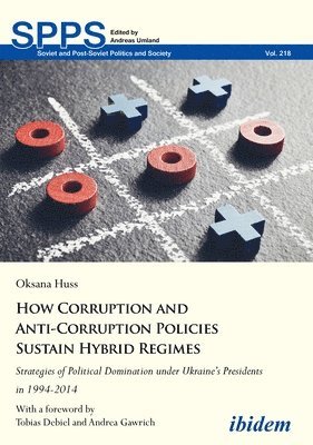 bokomslag How Corruption and AntiCorruption Policies Sust  Strategies of Political Domination Under Ukraines Presidents in 19942014