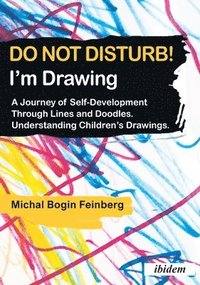 bokomslag Do Not Disturb! Im Drawing  A Journey of SelfDevelopment Through Lines and Doodles. Understanding Childrens Drawings