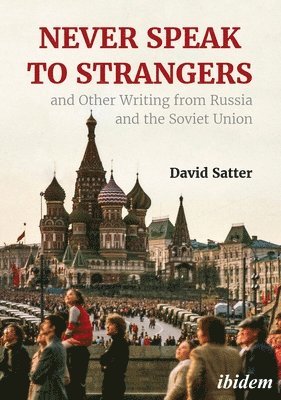 David Satter - Never Speak to Strangers and other writing from Russia and the Soviet Union, Häftad