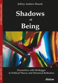 bokomslag Shadows of Being: Encounters with Heidegger in Political Theory and Historical Reflection
