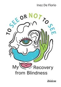 bokomslag To See or Not to See  My Recovery from Blindness