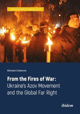 bokomslag From the Fires of War: Ukraines Azov Movement and the Global Far Right