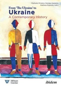 bokomslag From &quot;the Ukraine&quot; to Ukraine  A Contemporary History of 19912021