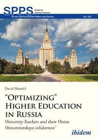 bokomslag &quot;Optimizing&quot; Higher Education in Russia  University Teachers and their Union &quot;Universitetskaya solidarnost&quot;